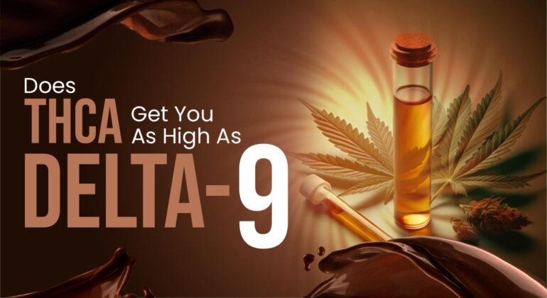 Does THCA Get You As High As Delta 9?