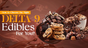 How to Choose the Right Delta 9 Edibles For You?