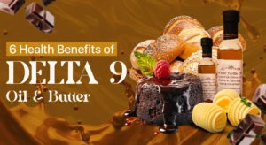 6 Health Benefits of Delta 9 Oil & Butter